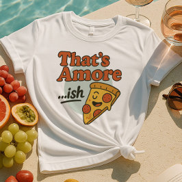 Amore...ish Shirt | Funny Pizza Slice T