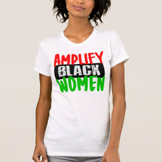 AMPLIFY BLACK WOMEN T SHIRT