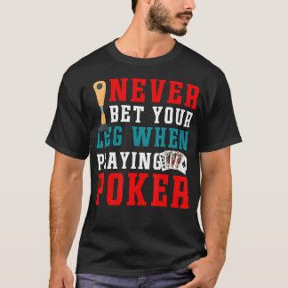 Ampu-kirurgi Satsa Aldrig Ditt Ben Poker Humor T Shirt