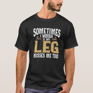 Amputation Leg Amputee Humor Leg Amputee T Shirt