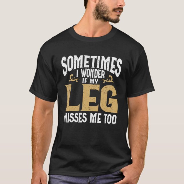 Amputation Leg Amputee Humor Leg Amputee T Shirt (Framsida)