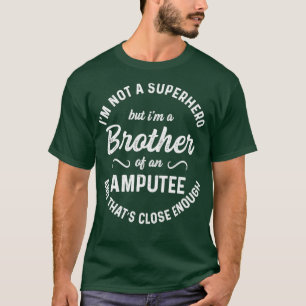 Amputee Humor Brother Hero Leg Arm Funny Recovery T Shirt