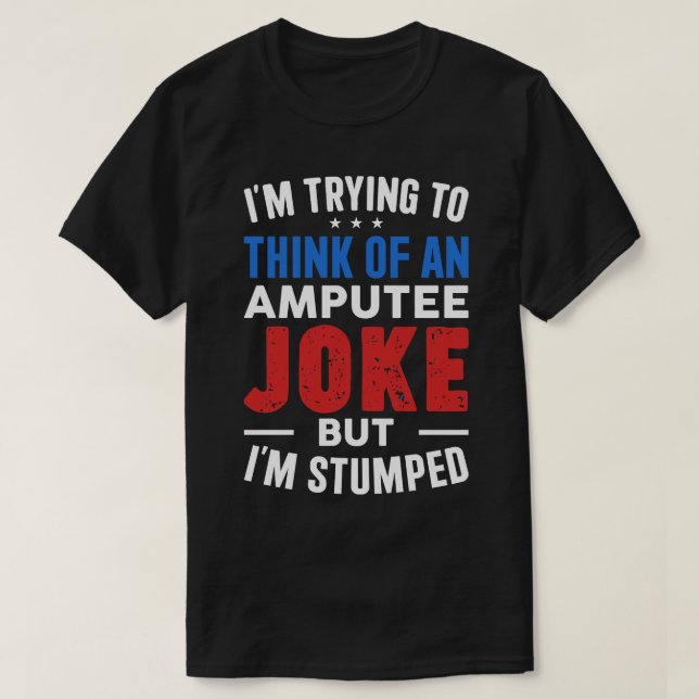 Amputee Humor Im Stumped T Shirt (Design framsida)