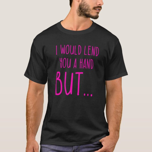 Amputee Humor Lend Hand Leg Arm  Recovery  1 T Shirt (Framsida)