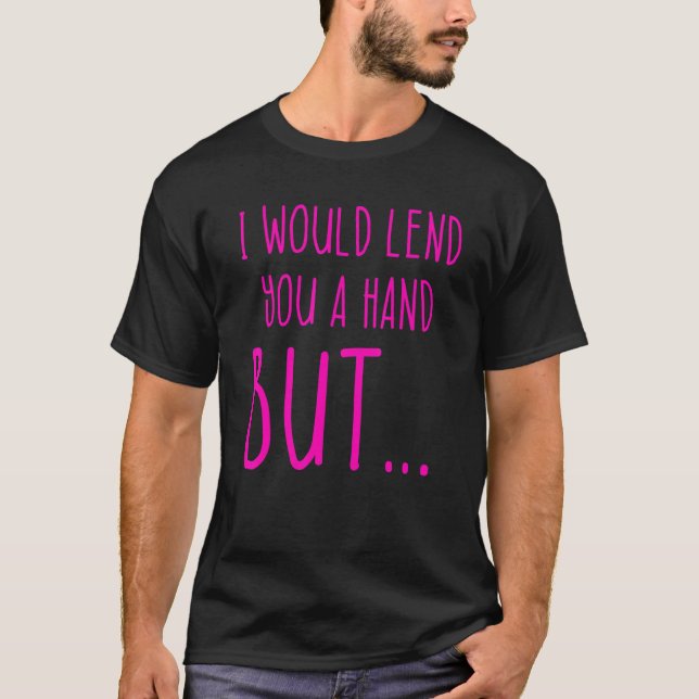 Amputee Humor Lend Hand Leg Arm  Recovery 4 T Shirt (Framsida)