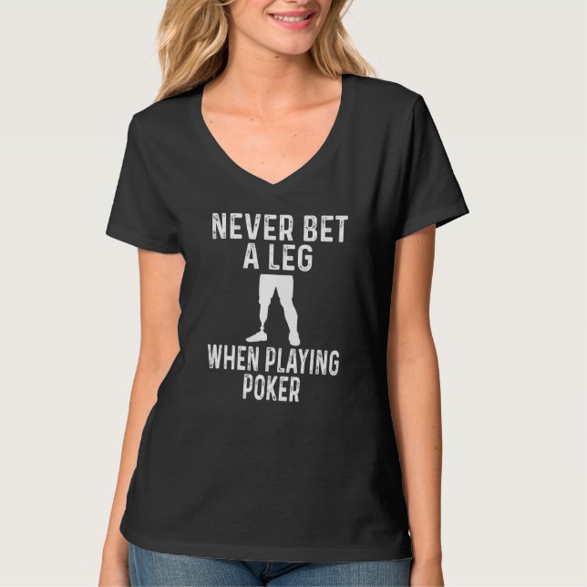 Amputee Humor Never Bet A Leg When Playing Poker T Shirt (Framsida)
