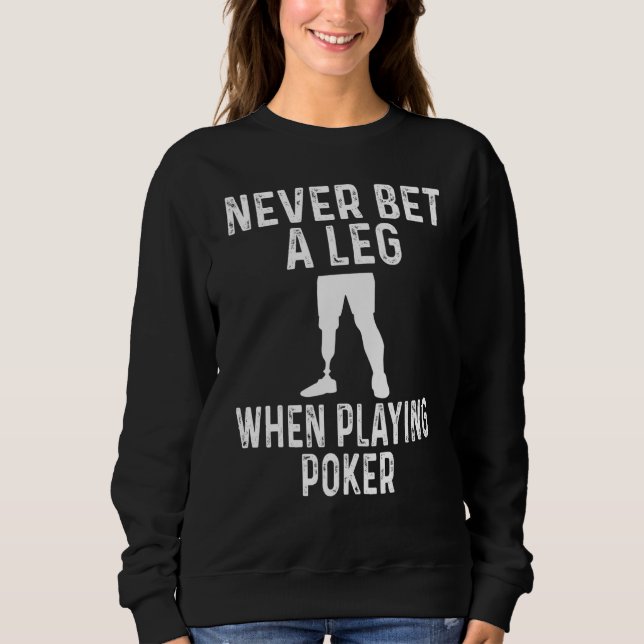 Amputee Humor Never Bet A Leg When Playing Poker T Shirt (Framsida)
