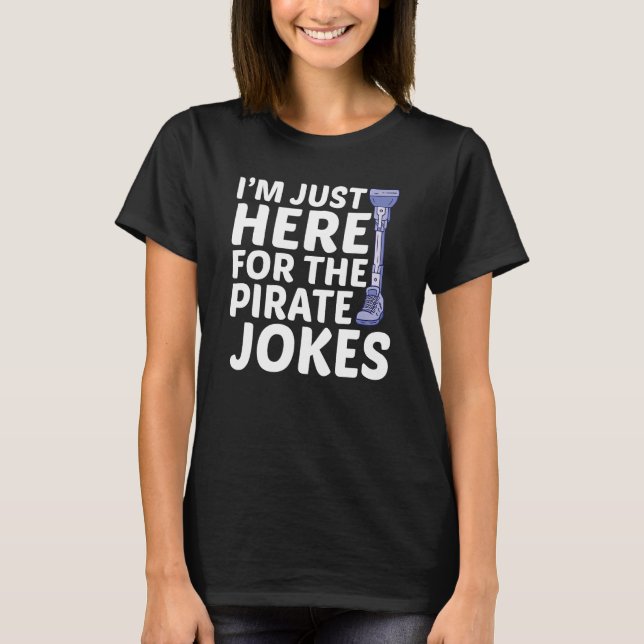 Amputee Im Here For Pirate Jokes Leg Prosthetic T Shirt (Framsida)