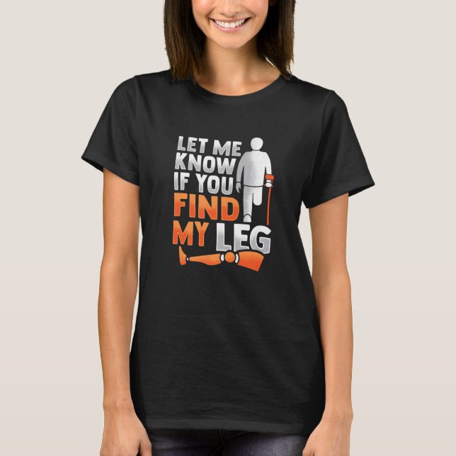 Amputee Joke Leg Prosthetic for a Leg Amputee 4 T Shirt (Framsida)