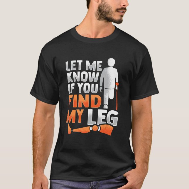 Amputee Joke Leg Prosthetic for a Leg Amputee 5 T Shirt (Framsida)