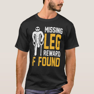 Amputee - Leg Reward saknas om protes A påträffas T Shirt