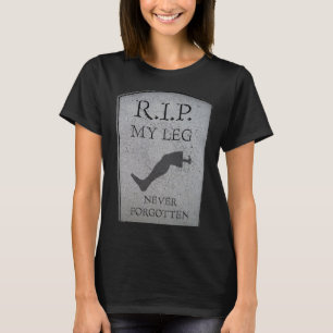 Amputee RIP My Leg Amputation Joke Headstone Humor T Shirt