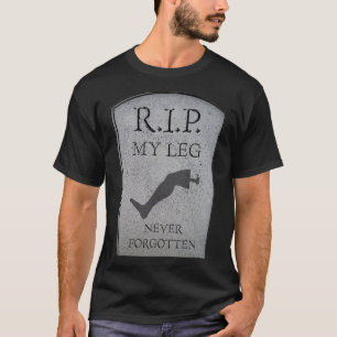 Amputee RIP My Leg Amputation Joke Headstone Humor T Shirt