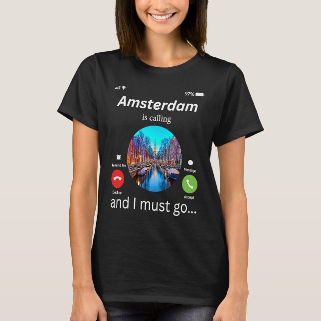 Amsterdam Is Calling And I Must Go Amsterdam The N T Shirt (Framsida)