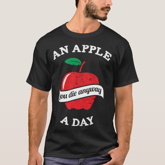 An Apple A Day You Die Anyway T Shirt (Framsida)