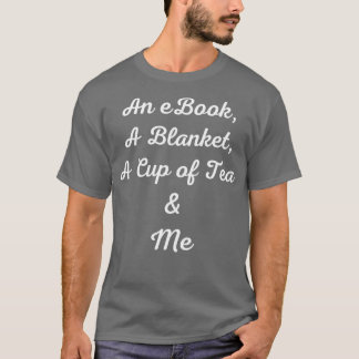 An eBook a blanket acup of tea and me T Shirt