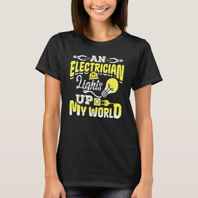 An Electrician Lights Up My World Electrical Engin T Shirt (Framsida)