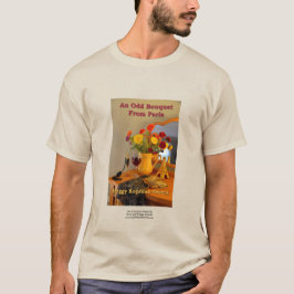 "An Odd Bouquet from Paris" T Shirt