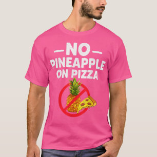 Ananas hör inte hemma på Pizza-För manar. T Shirt