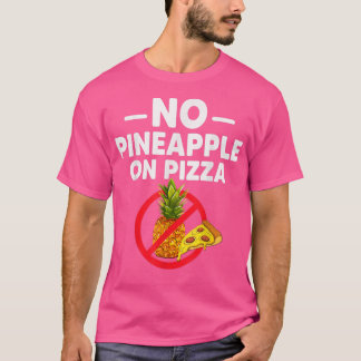 Ananas hör inte hemma på Pizza-För manar. T Shirt