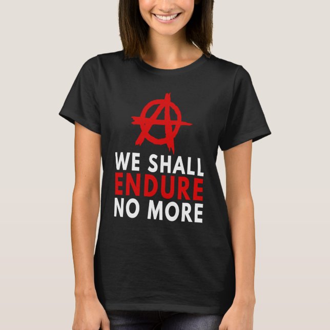 Anarchism Anarchist  Endure No More Anti Governmen T Shirt (Framsida)