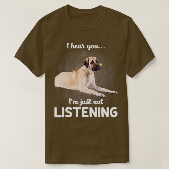 Anatolian Shepherd Hund jag hör att du inte lyssna T Shirt (Design framsida)