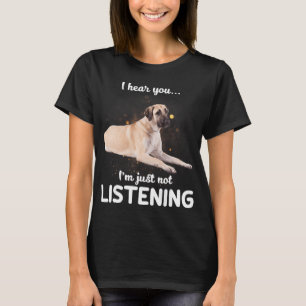 Anatoliska Shepherd Hund jag hör att du inte lyss T Shirt