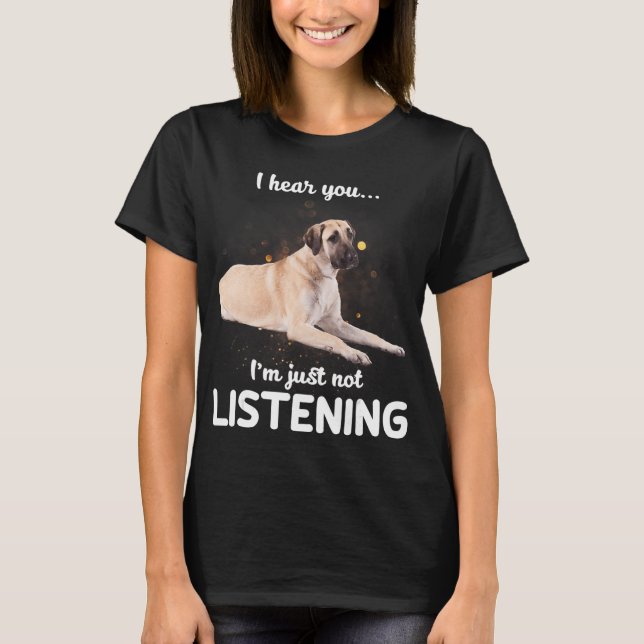 Anatoliska Shepherd Hund jag hör att du inte lyssn T Shirt (Framsida)