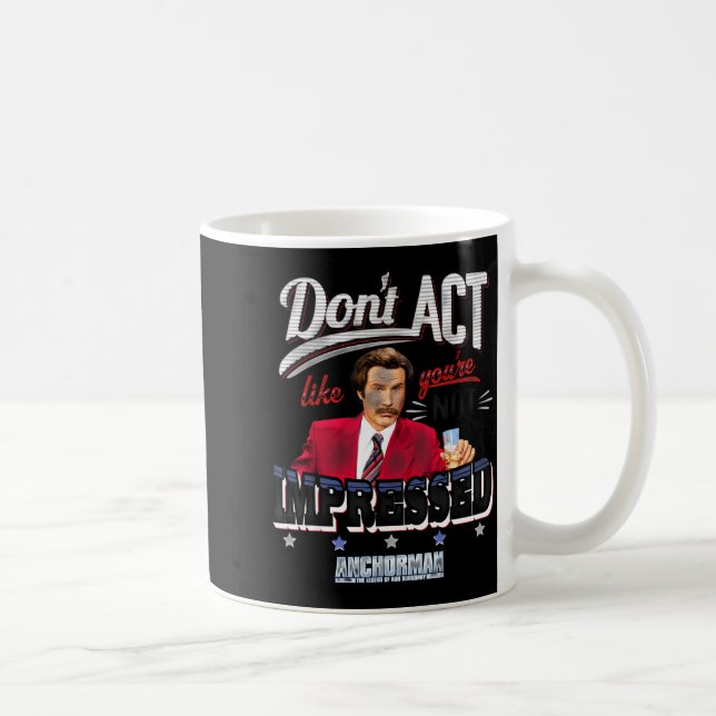 Anchorman Don't Act Like You're Not Impressed  Kaffemugg (Höger)