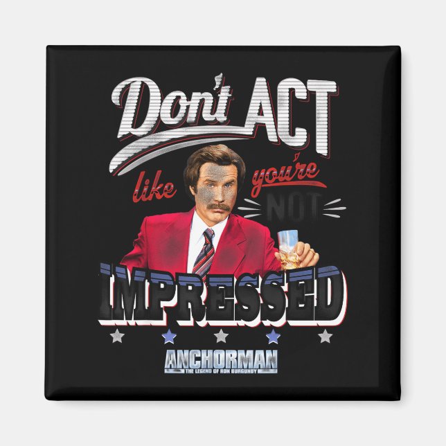 Anchorman Don't Act Like You're Not Impressed  Magnet (Framsidan)