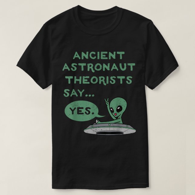 Ancient Alien Theorists Say Yes Shirt T Shirt (Design framsida)