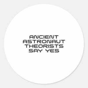 Ancient Astronaut-teorister säger: Ja, underbart A Runt Klistermärke