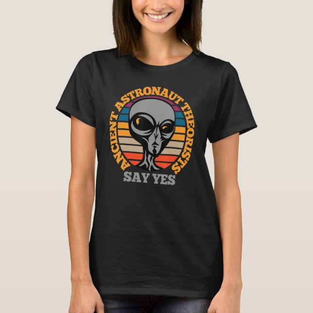 Ancient Astronaut Theorist Say Yes Funny Scary Ali T Shirt (Framsida)