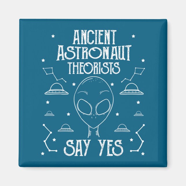 Ancient Astronaut Theorists Say Yes Alien Ufo _1  Magnet (Framsidan)