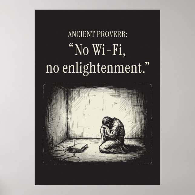 Ancient proverb: “No Wi-Fi, no enlightenment.” Poster (Framsidan)