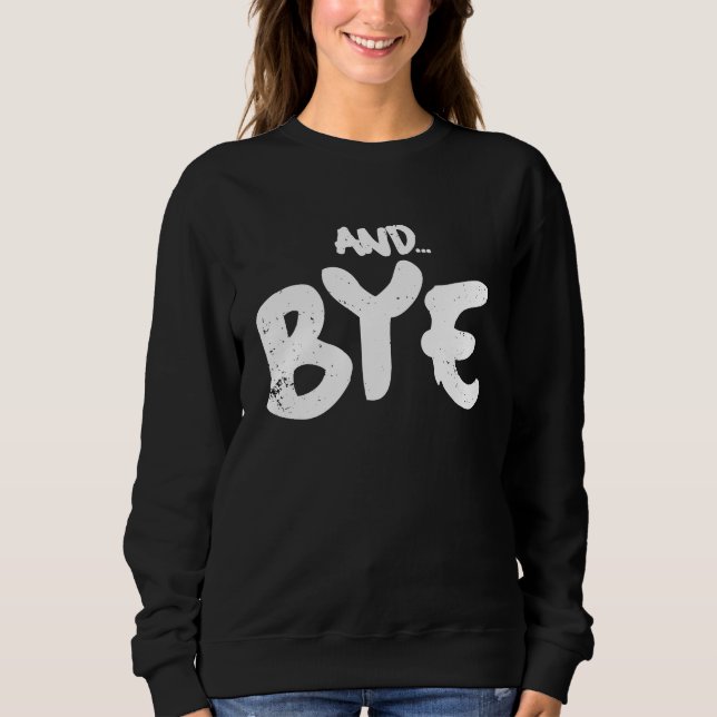 AND BYE  SIMPLE BOLD MESSAGE  DISTRESSED DESIGN T SHIRT (Framsida)