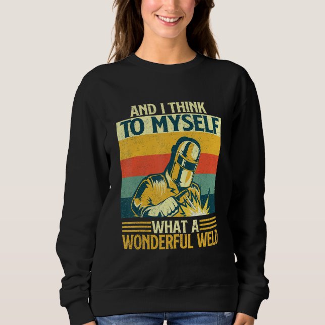 And I Think To Myself What A Wonderful Weld   Weld T Shirt (Framsida)
