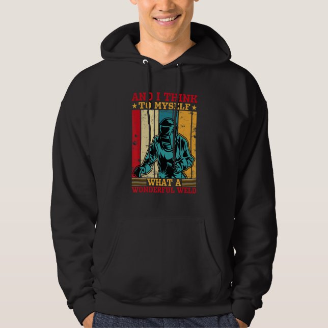 And I Think To Myself What A Wonderful Weld Welder Hoodie (Framsida)