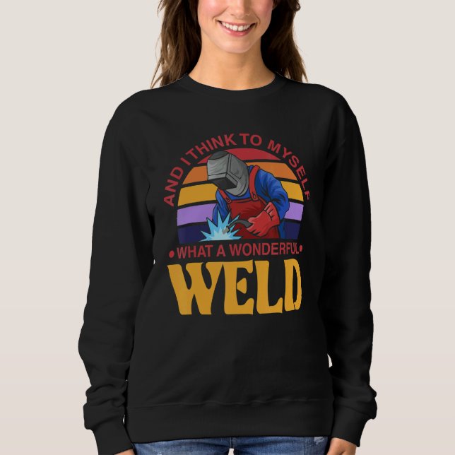 And I Think To Myself What A Wonderful Weld Welder T Shirt (Framsida)