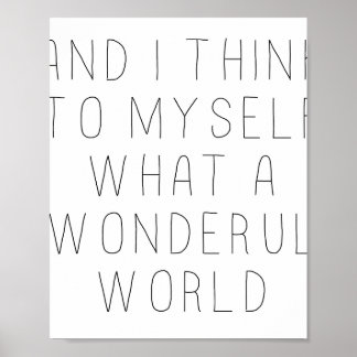 and i think to myself what a wonderful world poster