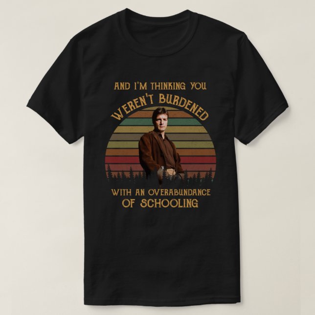 And I'm Thinking You Weren't Burdened T Shirt (Design framsida)