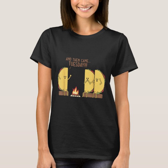 And Then Came Tuesday Funny Tacos Y Story Design  T Shirt (Framsida)