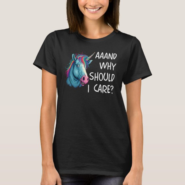 And Why Should I Care Sarcastic Unicorn T Shirt (Framsida)