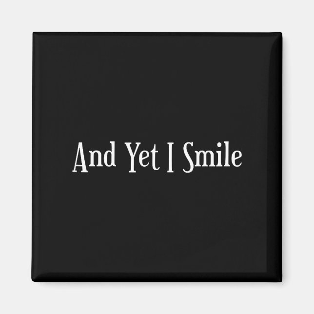 And Yet I Smile - Overcoming Hardships Sitive Quot Magnet (Framsidan)