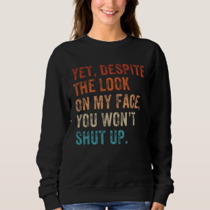 Ändå trots uttrycket i mitt ansikte Håll käften Fo T Shirt