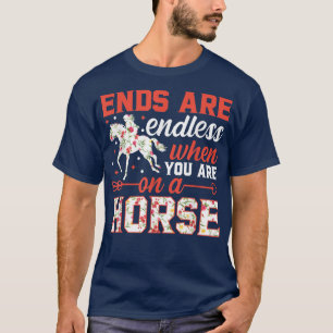 Ändarna är oändliga när du är på hästHorse Eque T Shirt