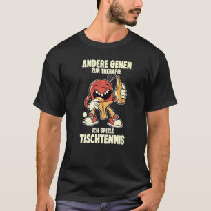 Andere Gehen Zur Therapie Ich Spiel Bord Tennis T Shirt