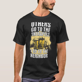 Andra går till terapin jag åker till grannen t shirt