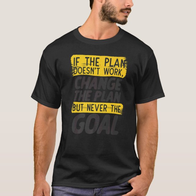 Ändra planen aldrig målets envisa motivation t shirt (Framsida)