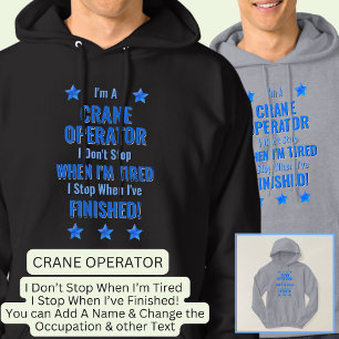 Ändra text, jag är en CRANE-OPERATOR Sluta inte Hoodie